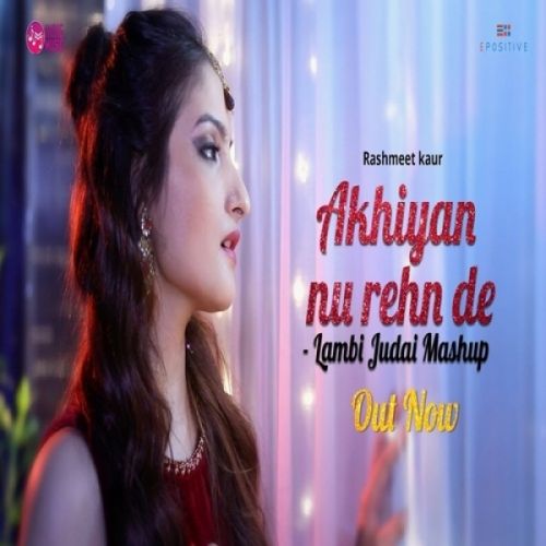 Akhiyan Nu Rehn De Lambi Judai Mashup Rashmeet Kaur mp3 song download, Akhiyan Nu Rehn De Lambi Judai Mashup Rashmeet Kaur full album