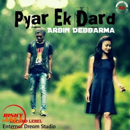 Pyar Ek Dard Arbin Debbarma mp3 song download, Pyar Ek Dard Arbin Debbarma full album