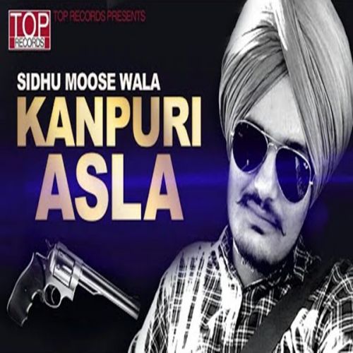 Kanpuri Asla Sidhu Moose Wala mp3 song download, Kanpuri Asla Sidhu Moose Wala full album