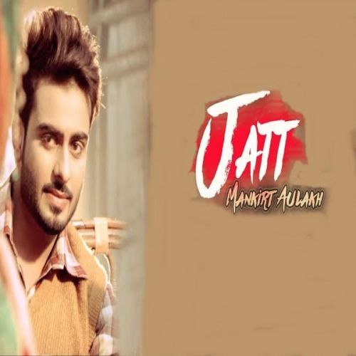 Download Jatt Mankirt Aulakh mp3 song, Jatt Mankirt Aulakh full album download