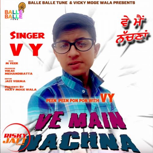 Ve Main Nachna Vy mp3 song download, Ve Main Nachna Vy full album