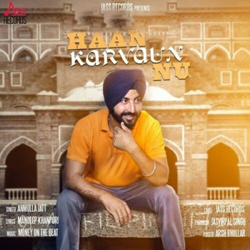 Haan Karvaun Nu Anmulla Jatt mp3 song download, Haan Karvaun Nu Anmulla Jatt full album