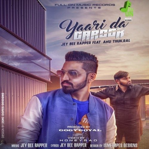 Yaari Da Garoor Jey Bee Rapper, Anu Thukral mp3 song download, Yaari Da Garoor Jey Bee Rapper, Anu Thukral full album