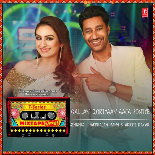 Gallan Goriyaan-Aaja Soniye Harbhajan Mann, Akriti Kakar mp3 song download, Gallan Goriyaan-Aaja Soniye Harbhajan Mann, Akriti Kakar full album