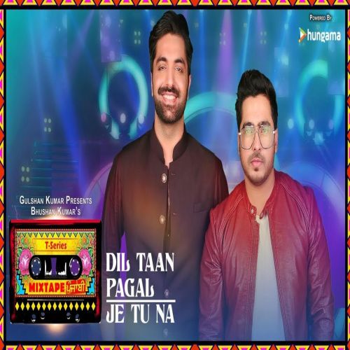 Je Tu Na - Dil Taan Pagal Amber Vashisht, Akhil Sachdeva mp3 song download, Je Tu Na - Dil Taan Pagal Amber Vashisht, Akhil Sachdeva full album