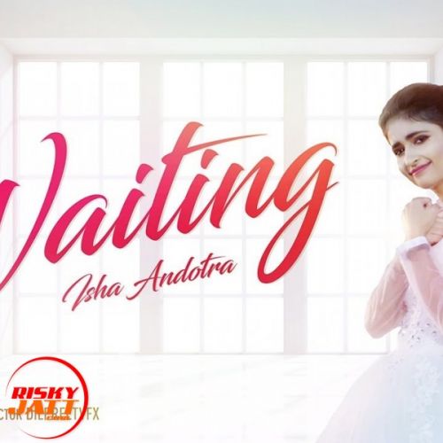 Waiting Isha Andotra mp3 song download, Waiting Isha Andotra full album