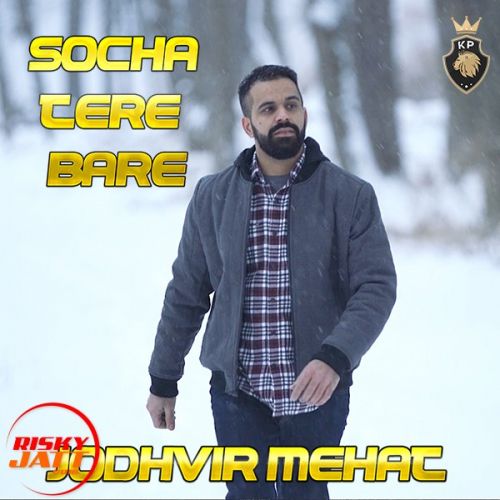 Socha Tere Bare Jodhvir Mehat mp3 song download, Socha Tere Bare Jodhvir Mehat full album