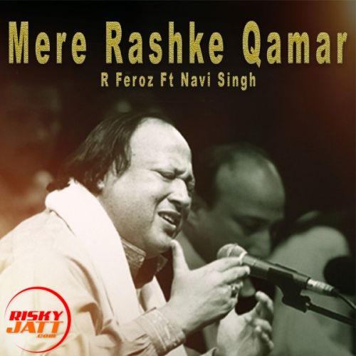 Download Mere Rashke Qamar R Feroz, Navi Singh mp3 song, Mere Rashke Qamar R Feroz, Navi Singh full album download