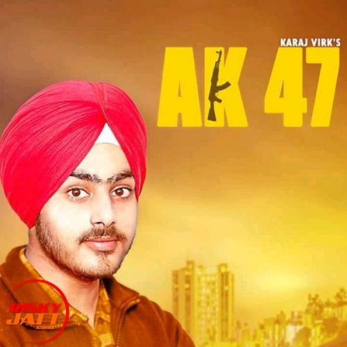 Ak 47 Karaj Virk mp3 song download, Ak 47 Karaj Virk full album