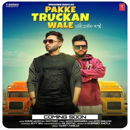 Pakke Truckan Wale Nishawn Bhullar mp3 song download, Pakke Truckan Wale Nishawn Bhullar full album