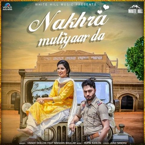 Nakhra Mutiyaar Da Nishawn Bhullar, Vinner Dhillon mp3 song download, Nakhra Mutiyaar Da Nishawn Bhullar, Vinner Dhillon full album