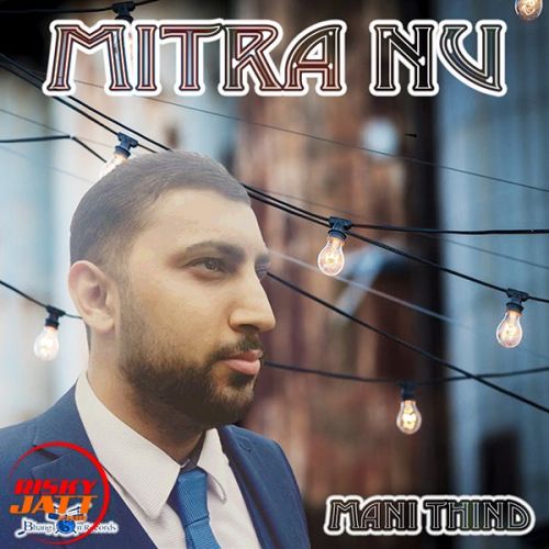 Download Mitra Nu Mani Thind mp3 song, Mitra Nu Mani Thind full album download