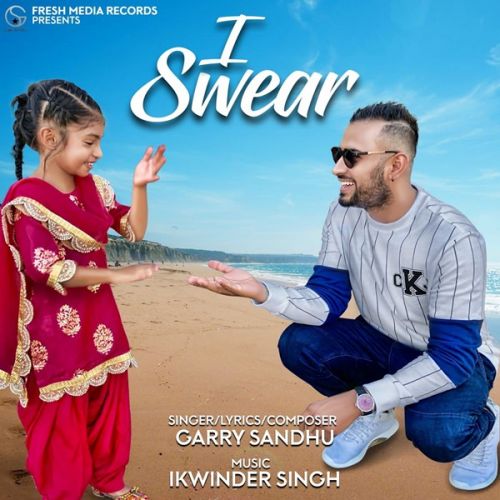 Download I Swear Garry Sandhu mp3 song, I Swear Garry Sandhu full album download