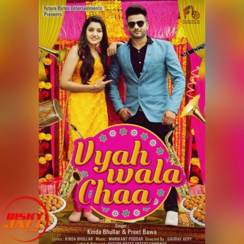 Vyah Wala Chaa Kinda Bhullar, Preet Bawa mp3 song download, Vyah Wala Chaa Kinda Bhullar, Preet Bawa full album