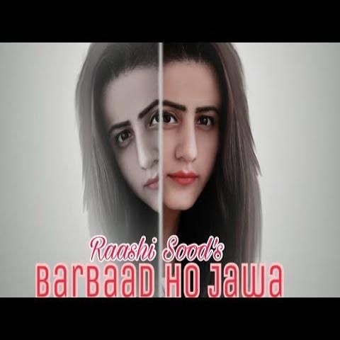 Barbaad Ho Jaawa Raashi Sood mp3 song download, Barbaad Ho Jaawa Raashi Sood full album