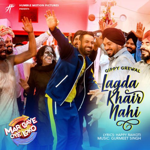 Lagda Khair Nahi (Mar Gaye Oye Loko) Gippy Grewal mp3 song download, Lagda Khair Nahi (Mar Gaye Oye Loko) Gippy Grewal full album