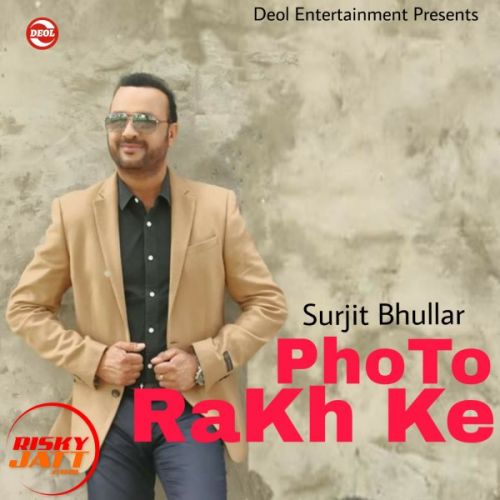 Photo Rakh Ke Surjit Bhullar mp3 song download, Photo Rakh Ke Surjit Bhullar full album