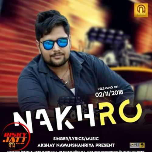 Nakhro Akshay Nawanshahriya mp3 song download, Nakhro Akshay Nawanshahriya full album