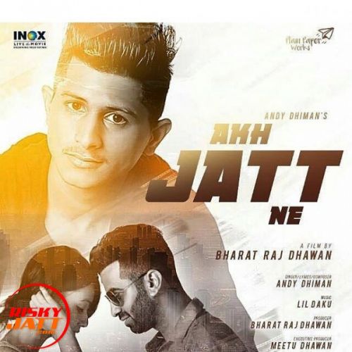 Akh Jatt Ne Andy Dhiman, Bharat Raj Dhawan mp3 song download, Akh Jatt Ne Andy Dhiman, Bharat Raj Dhawan full album