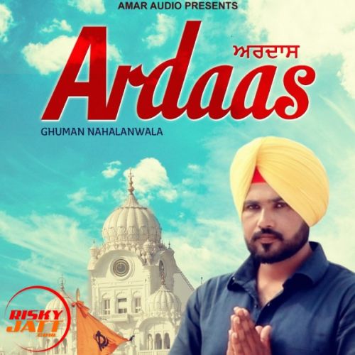 Ardaas Ghuman Nahalanwala mp3 song download, Ardaas Ghuman Nahalanwala full album