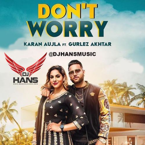 Dont Worry Remix DJ Hans, Karan Aujla, Gurlez Akhtar mp3 song download, Dont Worry Remix DJ Hans, Karan Aujla, Gurlez Akhtar full album