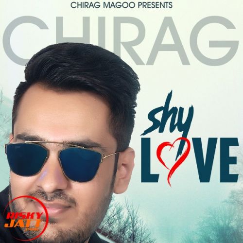 Shy love Chirag Magoo mp3 song download, Shy love Chirag Magoo full album