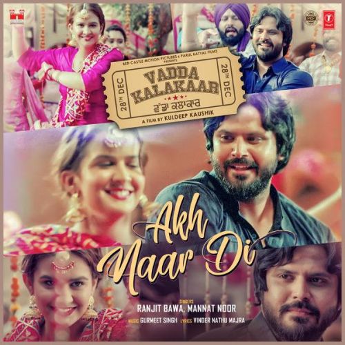 Akh Naar Di (Vadda Kalakaar) Ranjit Bawa, Mannat Noor mp3 song download, Akh Naar Di (Vadda Kalakaar) Ranjit Bawa, Mannat Noor full album