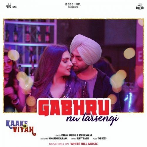 Download Gabhru Nu Tarsengi (Kaake Da Viyah) Jordan Sandhu, Sonu Kakkar, Himanshi Khurana mp3 song, Gabhru Nu Tarsengi (Kaake Da Viyah) Jordan Sandhu, Sonu Kakkar, Himanshi Khurana full album download