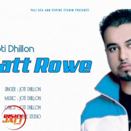 Jatt Rowe Joti Dhillon mp3 song download, Jatt Rowe Joti Dhillon full album