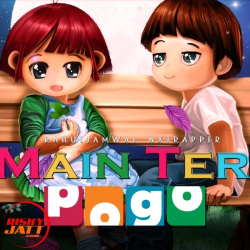 Main Teri Pogo Rahuljamwal Nxtrapper mp3 song download, Main Teri Pogo Rahuljamwal Nxtrapper full album