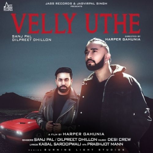 Velly Uthe Dilpreet Dhillon, Sanj Pal mp3 song download, Velly Uthe Dilpreet Dhillon, Sanj Pal full album