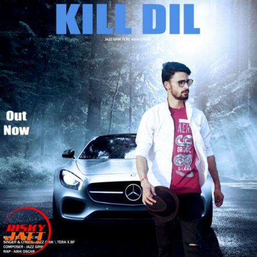 Kill Dil Jazz Grik, Abhi Oscar mp3 song download, Kill Dil Jazz Grik, Abhi Oscar full album