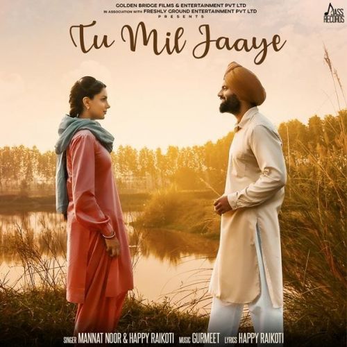 Tu Mil Jaaye (Yaara Ve) Happy Raikoti, Mannat Noor mp3 song download, Tu Mil Jaaye (Yaara Ve) Happy Raikoti, Mannat Noor full album