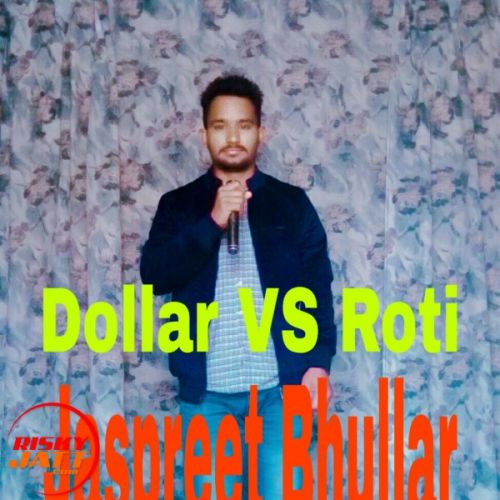 Dollar Vs Roti Jaspreet Bhullar mp3 song download, Dollar Vs Roti Jaspreet Bhullar full album