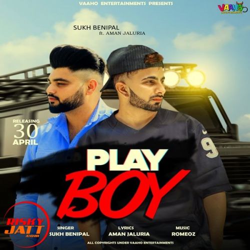 Play boy Sukh Benipal, Aman Jaluria mp3 song download, Play boy Sukh Benipal, Aman Jaluria full album