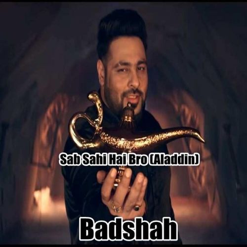 Sab Sahi Hai Bro (Aladdin) Badshah mp3 song download, Sab Sahi Hai Bro (Aladdin) Badshah full album