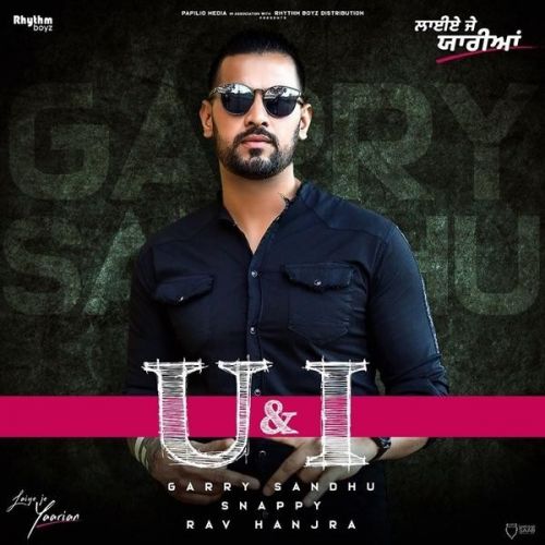 U And I (Laiye Je Yaarian) Garry Sandhu mp3 song download, U And I (Laiye Je Yaarian) Garry Sandhu full album