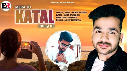 Mera Tu Katal Karegi Ke Mohit Sharma mp3 song download, Mera Tu Katal Karegi Ke Mohit Sharma full album