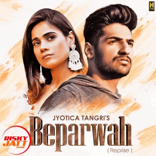 Beparwah Reprise Jyotica Tangri, Karan Singh Arora mp3 song download, Beparwah Reprise Jyotica Tangri, Karan Singh Arora full album