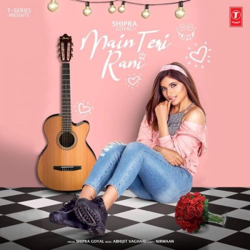 Download Main Teri Rani Shipra Goyal mp3 song, Main Teri Rani Shipra Goyal full album download