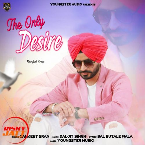 The Only Desire Ranjeet Sran mp3 song download, The Only Desire Ranjeet Sran full album