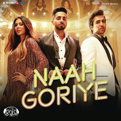 Naah Goriye (Bala) Harrdy Sandhu, Swasti Mehul mp3 song download, Naah Goriye (Bala) Harrdy Sandhu, Swasti Mehul full album