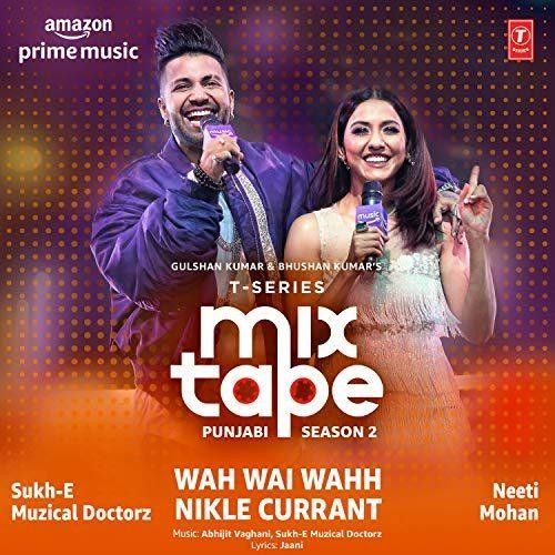 Wah Wai Wahh-Nikle Currant (T-Series Mixtape Punjabi Season 2) Neeti Mohan, Sukh-E Muzical Doctorz mp3 song download, Wah Wai Wahh-Nikle Currant (T-Series Mixtape Punjabi Season 2) Neeti Mohan, Sukh-E Muzical Doctorz full album