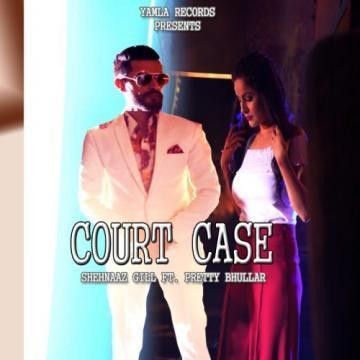 Court Case Pretty Bhullar, Shehnaz Gill mp3 song download, Court Case Pretty Bhullar, Shehnaz Gill full album