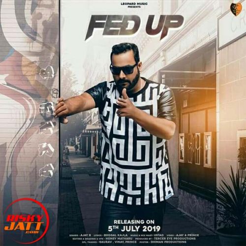 Fed Up Ajay B mp3 song download, Fed Up Ajay B full album