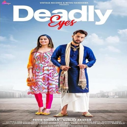 Deadly Eyes Pavie Ghuman, Gurlez Akhtar mp3 song download, Deadly Eyes Pavie Ghuman, Gurlez Akhtar full album