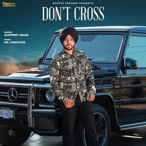 Dont Cross Gurpreet Hehar mp3 song download, Dont Cross Gurpreet Hehar full album