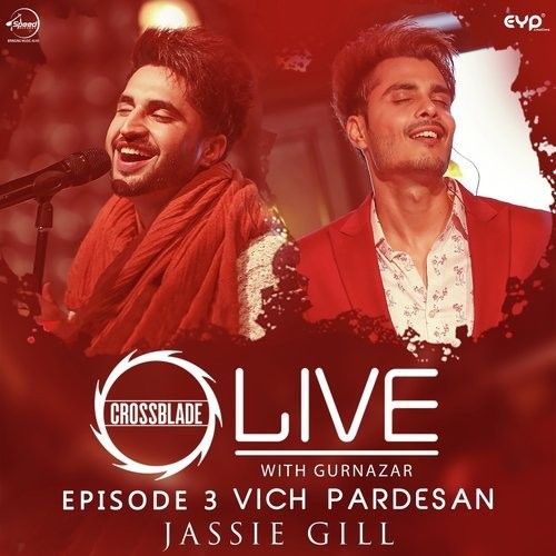 Vich Pardesan (Crossblade Live With Gurnazar) Jassie Gill mp3 song download, Vich Pardesan (Crossblade Live With Gurnazar) Jassie Gill full album