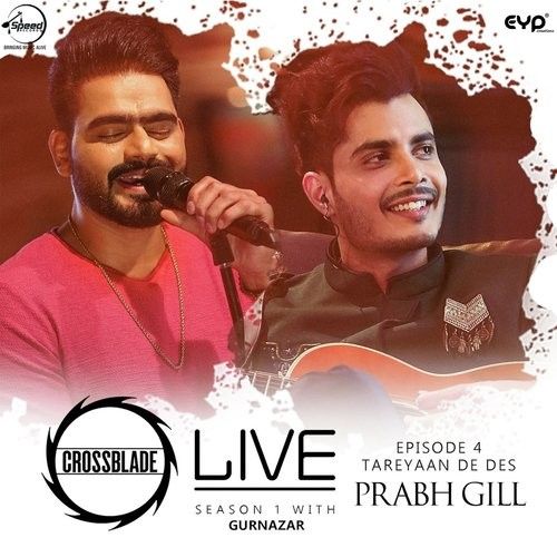 Tareyaan De Des (Crossblade Live Season 1 With Gurnazar) Prabh Gill mp3 song download, Tareyaan De Des (Crossblade Live Season 1 With Gurnazar) Prabh Gill full album