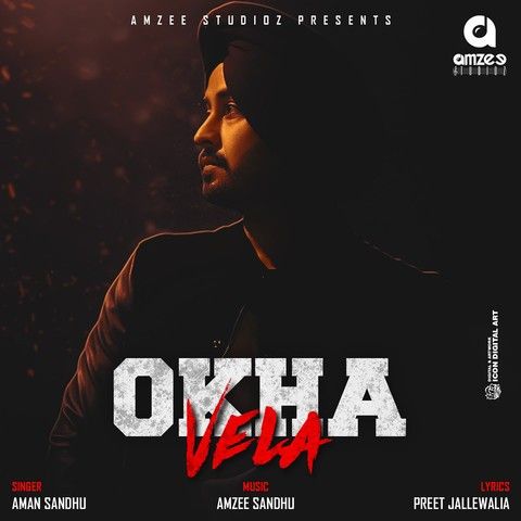 Okha Vela Aman Sandhu, Amzee Sandhu mp3 song download, Okha Vela Aman Sandhu, Amzee Sandhu full album